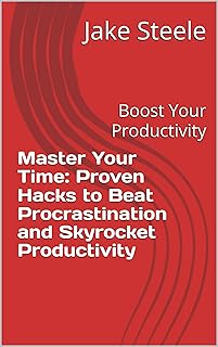 Master Your Time: Proven Hacks to Beat Procrastina