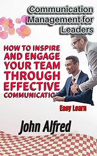 Communication Management for Leaders: How to Inspi