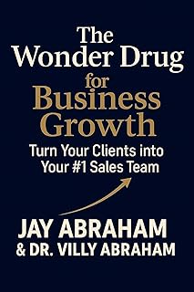 The Wonder Drug for Business Growth: Turn Your Clients into Your # 1 Sales Team (English Edition)