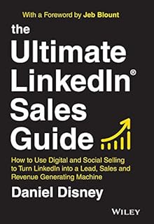 The Ultimate LinkedIn Sales Guide: How to Use Digital and Social Selling to Turn LinkedIn into a Lead, Sales and Revenue Generating Machine (English Edition)