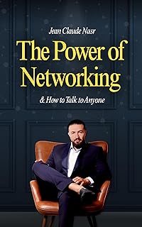 The Power of Networking & How to Talk to Anyone: H